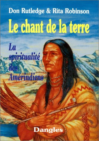 Le chant de la terre : la spiritualité des Amérindiens