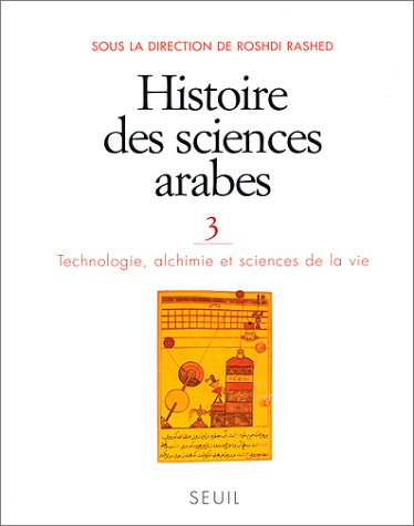 Histoire des sciences arabes. Vol. 3. Technologie, alchimie, sciences de la vie