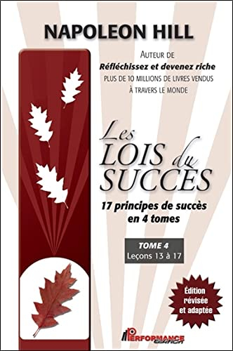 Les lois du succès : 17 principes de succès en 4 tomes. Vol. 4. Leçons 13 à 17