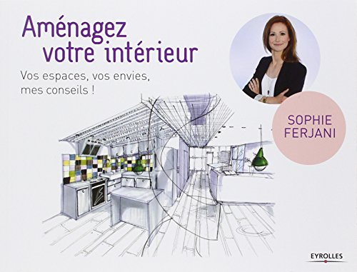 Aménagez votre intérieur : vos espaces, vos envies, mes conseils !