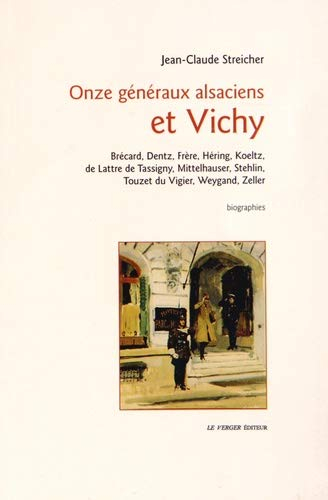 Onze généraux alsaciens et Vichy : Brécard, Dentz, Frère, Héring, Koeltz, de Lattre de Tassigny, Mit