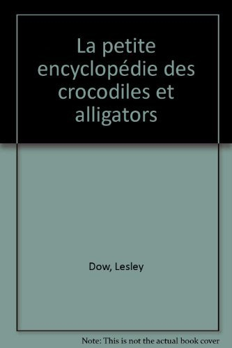 La petite encyclopédie des crocodiles et alligators