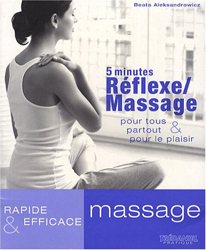 5 minutes réflexe-massage : pour tous, partout et pour le plaisir : rapide et efficace