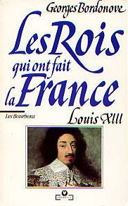 Les Rois qui ont fait la France. Vol. 6. Louis XIII