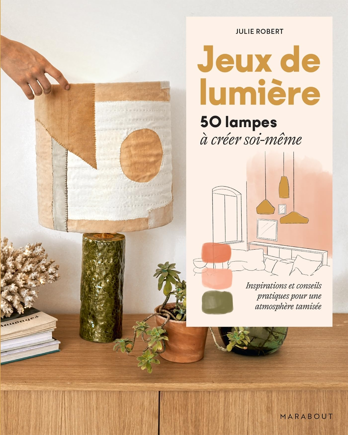 Jeux de lumière : 50 lampes à créer soi-même : inspirations et conseils pratiques pour une atmosphèr