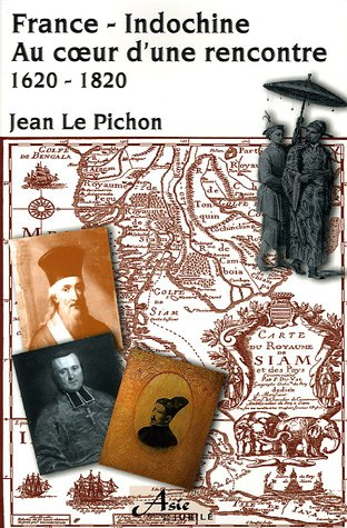France-Indochine : au coeur d'une rencontre : 1620-1820