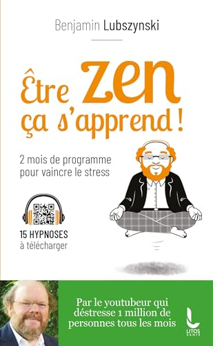 Etre zen ça s'apprend ! : 8 semaines de programme pour vaincre le stress, l'anxiété et l'angoisse