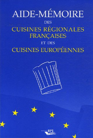 Aide-mémoire des cuisines régionales françaises et des cuisines européennes