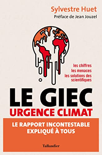 Le GIEC urgence climat : le rapport incontestable expliqué à tous : les chiffres, les menaces, les s