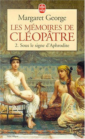 Les mémoires de Cléopâtre. Vol. 2. Sous le signe d'Aphrodite