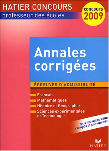 Annales corrigées, épreuves d'admissibilité, 2009 : français, mathématiques, histoire et géographie,