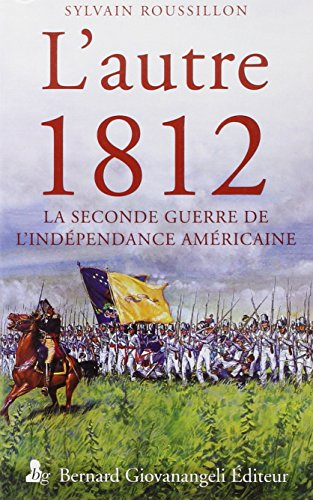 L'autre 1812 : la seconde guerre de l'indépendance américaine