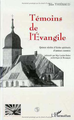 Témoins de l'Evangile : quinze siècles d'écrits spirituels d'auteurs comtois
