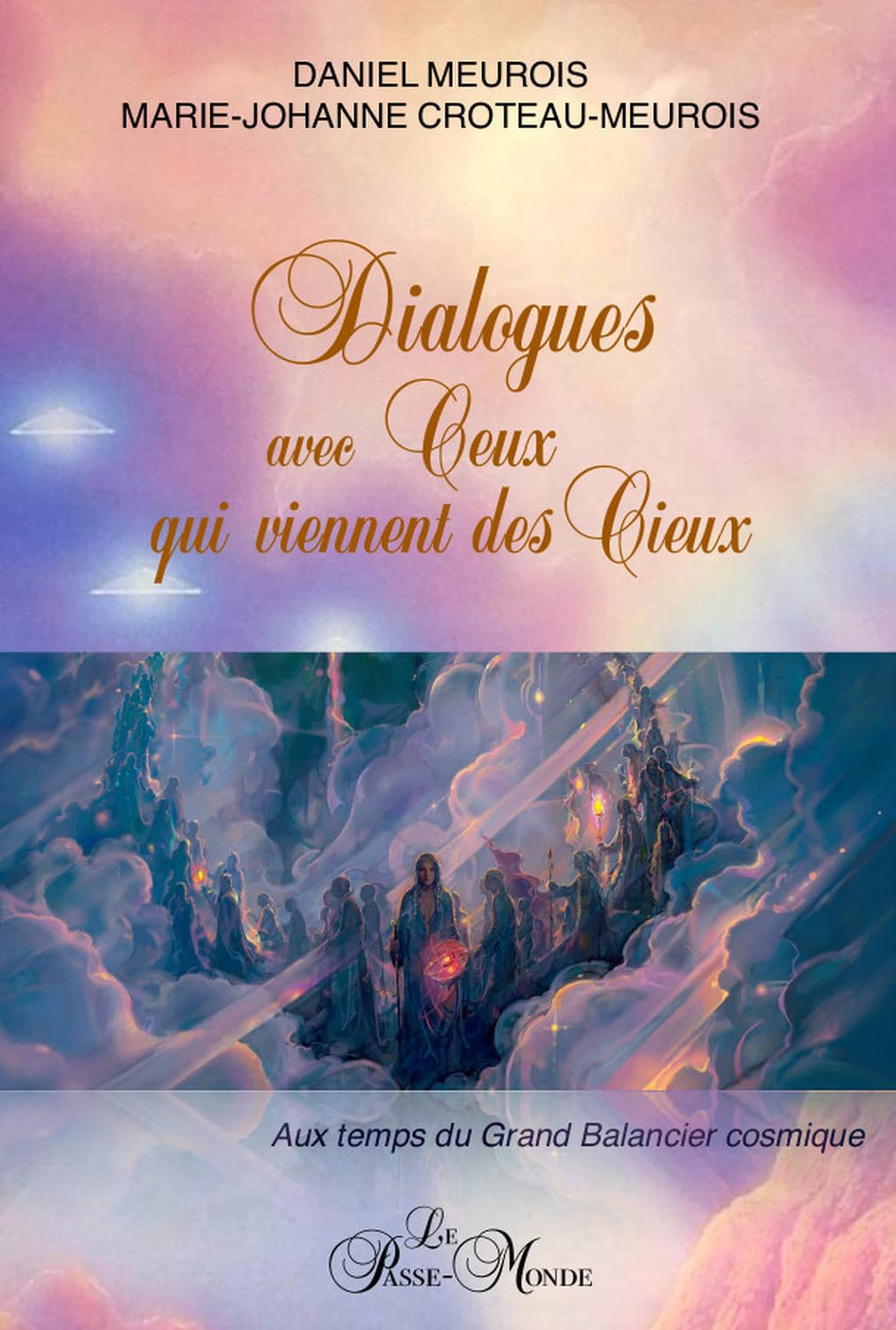Dialogues avec Ceux qui viennent des Cieux : Aux temps du grand balancier cosmique