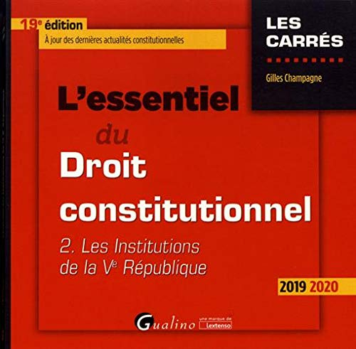 L'essentiel du droit constitutionnel. Vol. 2. Les institutions de la Ve République : 2019-2020