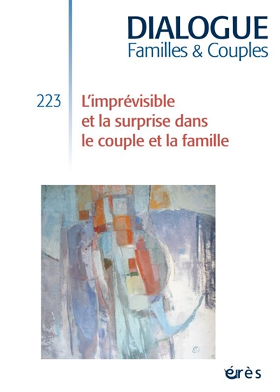 Dialogue, n° 223. L'imprévisible et la surprise dans le couple et la famille