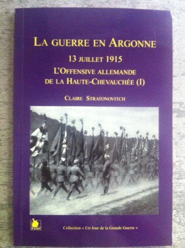 L'Argonne : le 13 juillet 1915 à la Haute-Chevauchée
