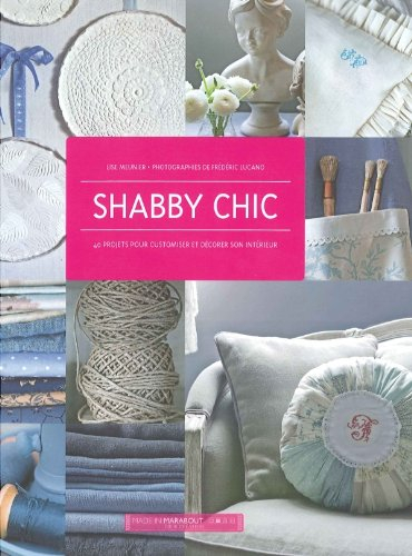 Shabby chic : 40 projets pour customiser et décorer son intérieur
