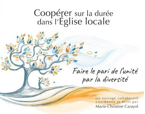 Coopérer sur la durée dans l'Eglise locale - Faire le pari de l'unité par la diversité