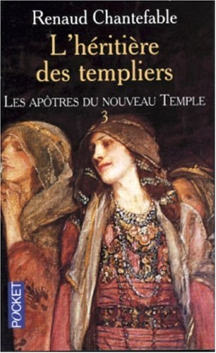 L'héritière des Templiers. Vol. 3. Les apôtres du nouveau temple