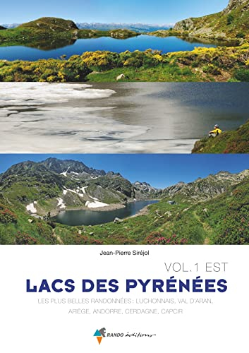 Les lacs des Pyrénées. Vol. 1. Est : les plus belles randonnées : Luchonnais, Val d'Aran, Ariège, An