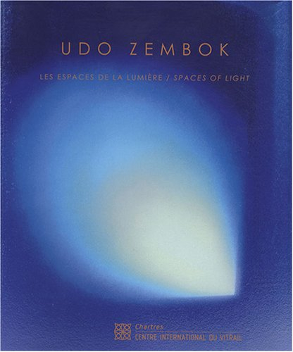 Udo Zembok : les espaces de la lumière : l'oeuvre en verre et vitrail. Udo Zembok : spaces of light 