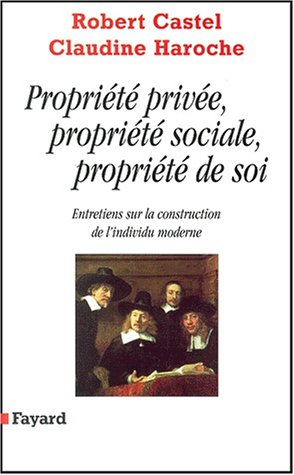 Propriété privée, propriété sociale, propriété de soi : entretiens sur la construction de l'individu