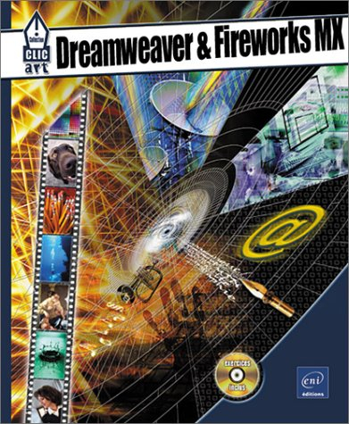 Dreamweaver & Fireworks MX pour PC-Mac : optimisez la création de vos images et pages Web