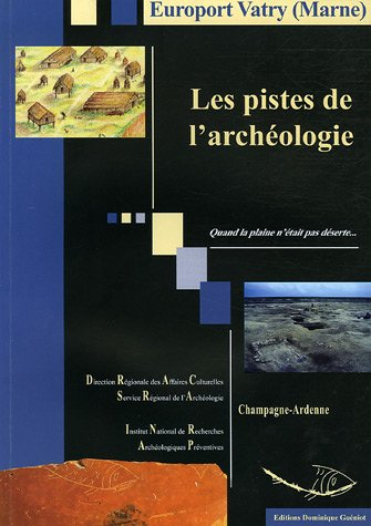 Europort Vatry : les pistes de l'archéologie : quand la plaine n'était pas déserte