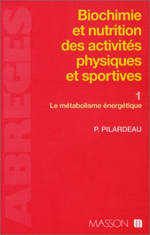 Biochimie et nutrition des activités physiques et sportives. Vol. 1. Le métabolisme énergétique