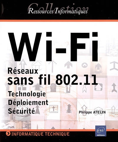 Wi-Fi : réseaux sans fil 802.11 : technologie, déploiement, sécurité