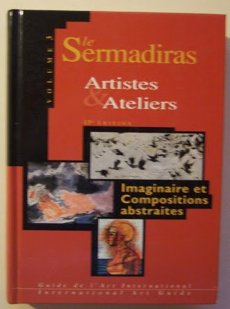 Le Sermadiras : artistes et ateliers. Vol. 3. Imaginaire et compositions abstraites