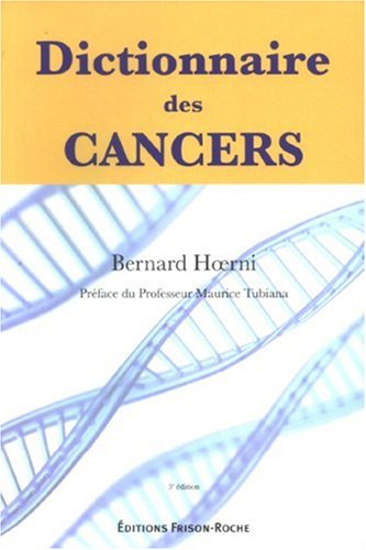 Dictionnaire des cancers : histoire, science, médecine, société