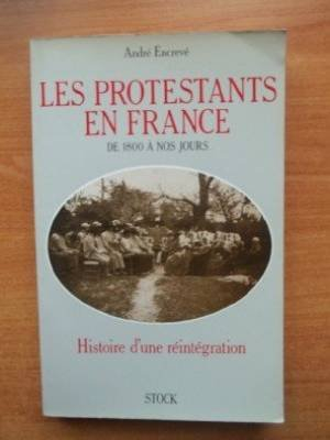 Les Protestants en France de 1800 à nos jours : histoire d'une réintégration