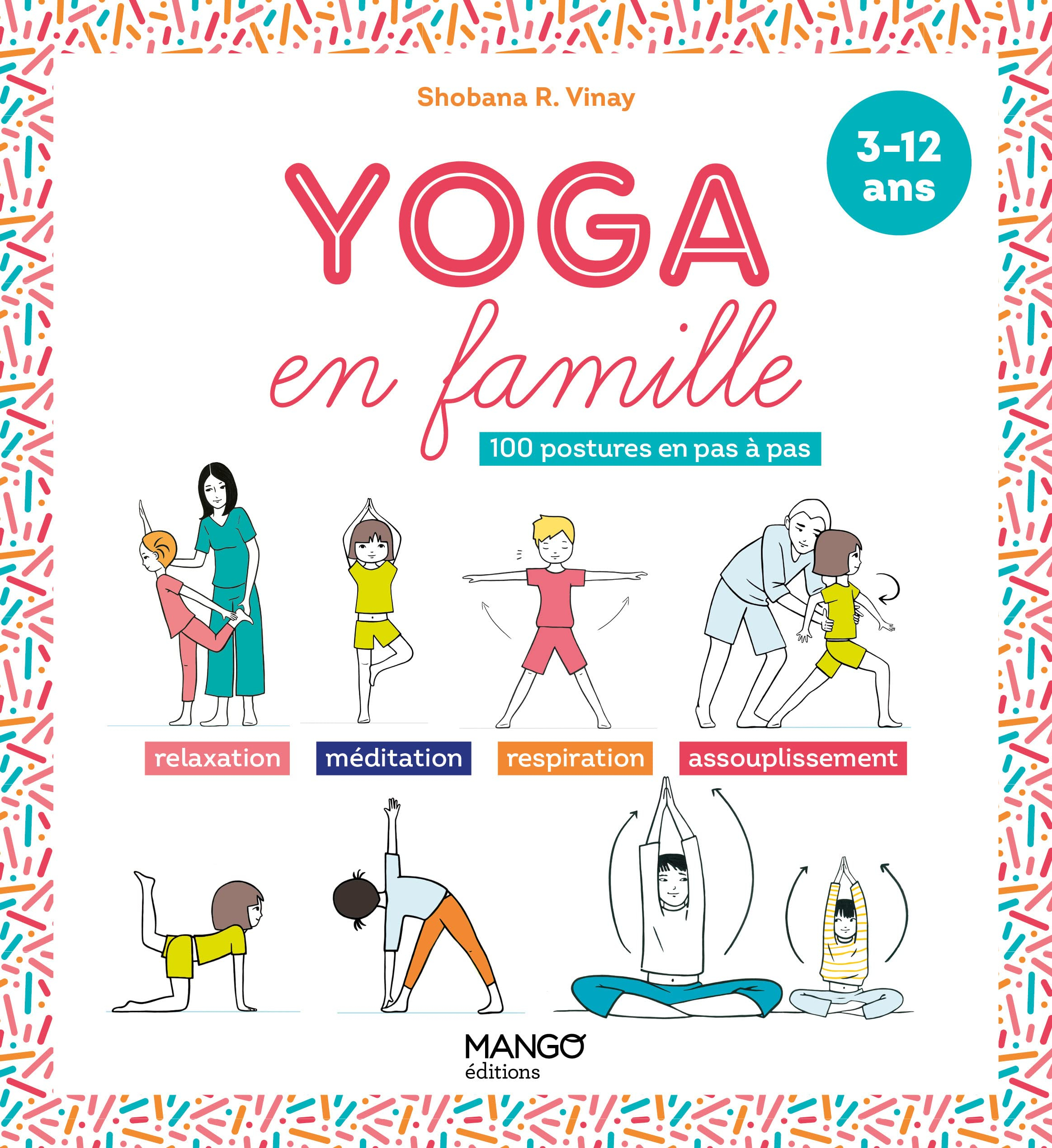 Yoga en famille : 100 postures en pas à pas : relaxation, méditation, respiration, assouplissement, 