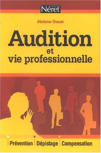Audition et vie professionnelle : prévention, dépistage, compensation