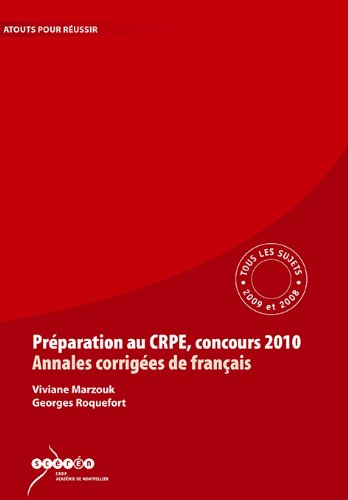 Préparation au CRPE, concours 2010 : annales corrigées de français : tous les sujets des sessions 20