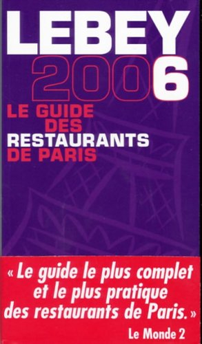 Lebey 2006, le guide des restaurants de Paris : 658 restaurants de Paris et de la région parisienne 