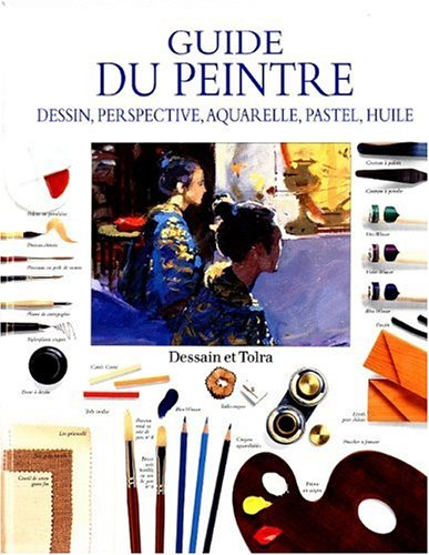 Guide du peintre : dessin, perspective, aquarelle, pastel, huile