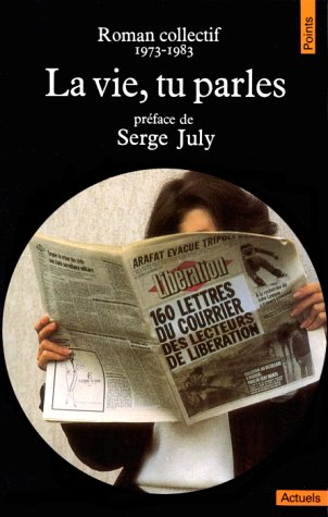 La Vie, tu parles : 160 lettres du courrier des lecteurs de Libération, roman collectif, 1973-1983