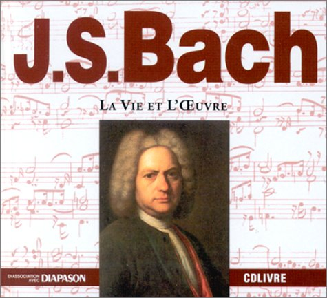J.S. Bach : la vie et l'oeuvre