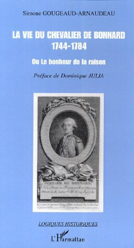 La vie du chevalier de Bonnard (1744-1784) ou Le bonheur de la raison