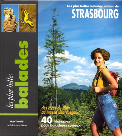 Les plus belles balades autour de Strasbourg : des rives du Rhin au massif des Vosges, 40 itinéraire