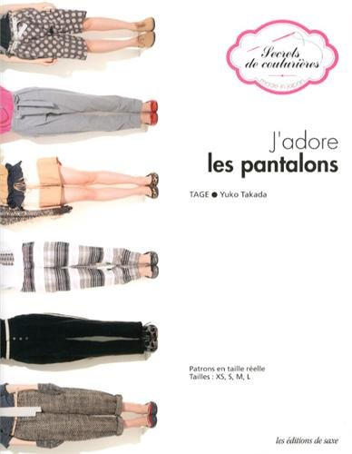 J'adore les pantalons : patrons en taille réelle : tailles XS, S, M, L