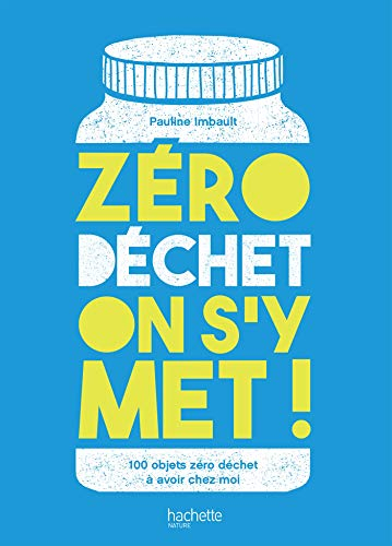 Zéro déchet on s'y met ! : 100 objets zéro déchet à avoir chez moi