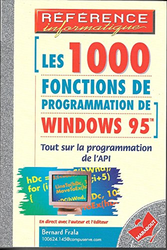 Les 1000 fonctions de programmation pour Windows 95 : tout sur la programmation de l'API