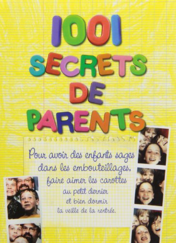 1.001 secrets de parents : pour avoir des enfants sages dans les embouteillages, faire aimer les car