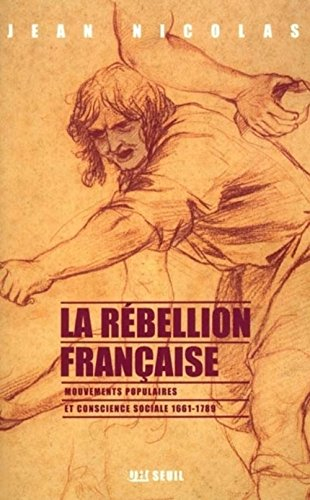 La rébellion française : mouvements populaires et conscience sociale : 1661-1789