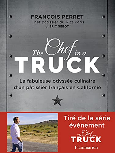 The chef in a truck : la fabuleuse odyssée culinaire d'un pâtissier français en Californie