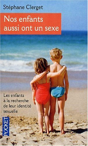 Nos enfants aussi ont un sexe : les enfants à la recherche de leur identité sexuelle : comment devie
